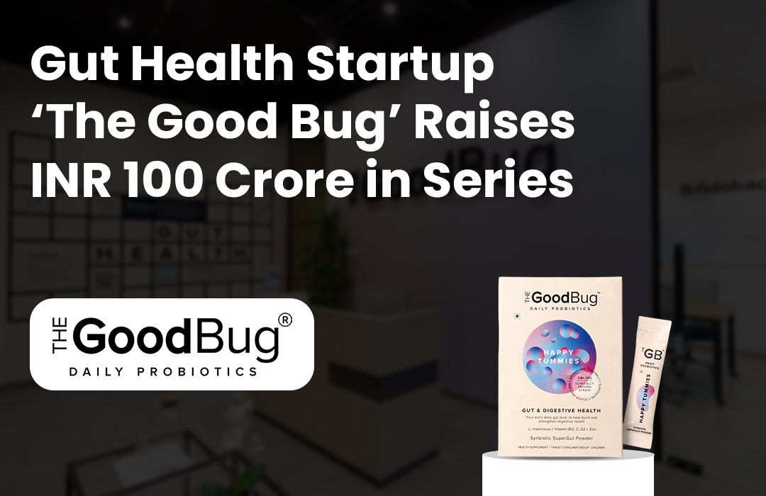 Gut Health Startup ‘The Good Bug’ Raises INR 100 Crore in Series