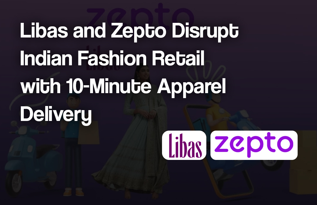 Libas and Zepto Disrupt Indian Fashion Retail with 10-Minute Apparel Delivery