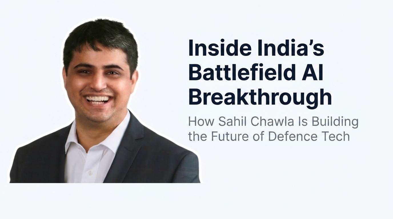 Inside India’s Battlefield AI Breakthrough: How Sahil Chawla Is Building the Future of Defence Tech