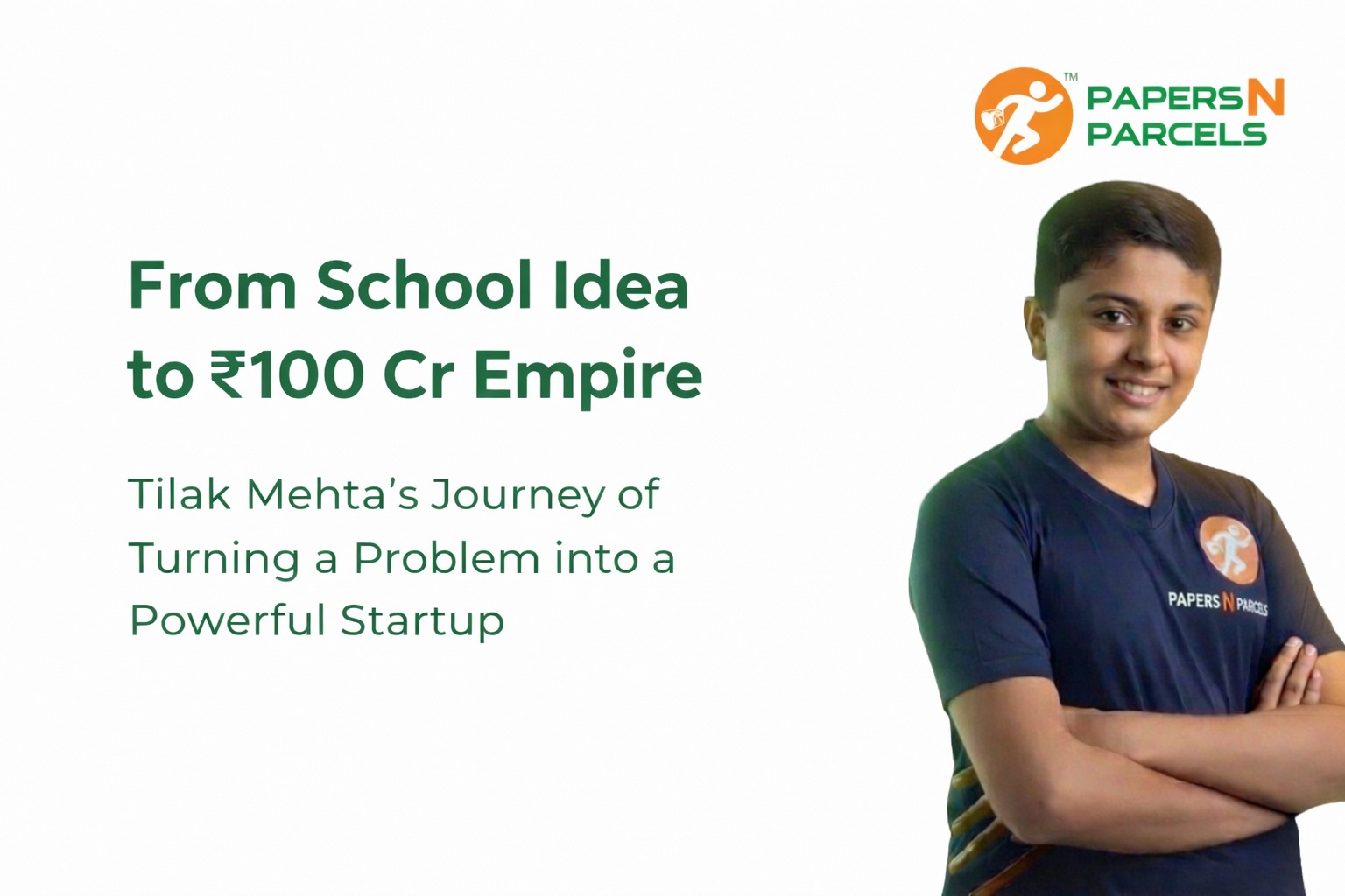 From Schoolboy Idea to ₹100 Crore Empire: The Inspiring Journey of Tilak Mehta