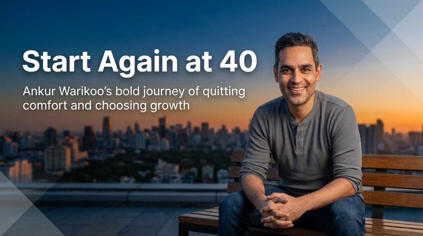 Rewriting Success at 40: The Bold Career Resets of Ankur Warikoo