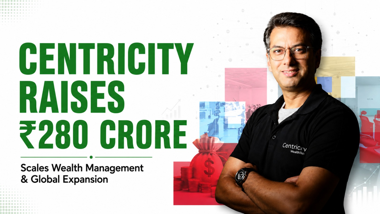 Centricity Raises Rs 280 Crore to Scale Wealth Management and Global Expansion